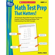 Math Test Prep That Matters! Grades 3?4 100 Standards-Based Math Prompts That Develop Students? Critical Thinking and Deepen Their Understanding of Key Math Concepts