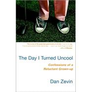 Day I Turned Uncool : Confessions of a Reluctant Grown-Up