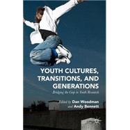 Youth Cultures, Transitions, and Generations Bridging the Gap in Youth Research