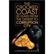 The Crooked Coast 26 Years from the Desert to Corruption City