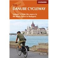 The Danube Cycleway Volume 1 From the source in the Black Forest to Budapest