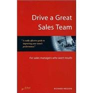 Drive a Great Sales Team : For Sales Managers Who Want Results