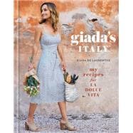 Giada's Italy My Recipes for La Dolce Vita: A Cookbook
