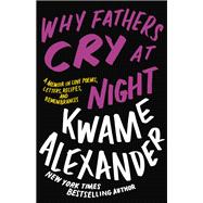 Why Fathers Cry at Night A Memoir in Love Poems, Letters, Recipes, and Remembrances