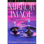 Mirror Image : Reflecting the Traits of Christ in Everyday Life