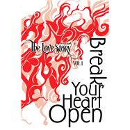 The Love Story Journal Break Your Heart Open: The Art of Transformation