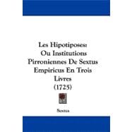 Hipotiposes : Ou Institutions Pirroniennes de Sextus Empiricus en Trois Livres (1725)