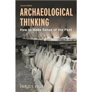 Archaeological Thinking How to Make Sense of the Past