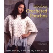Fabulous Crocheted Ponchos New Styles, New Looks, New Yarns