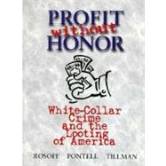 Profit Without Honor: White-Collar Crime and the Looting of America