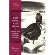 White Writers, Race Matters Fictions of Racial Liberalism from Stowe to Stockett