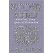 Symmetry and the Monster The Story of One of the Greatest Quests of Mathematics