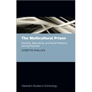 The Multicultural Prison Ethnicity, Masculinity, and Social Relations among Prisoners