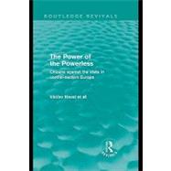 The Power of the Powerless (Routledge Revivals): Citizens Against the State in Central-eastern Europe