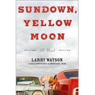 Sundown, Yellow Moon : A Novel
