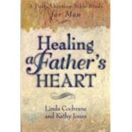 Healing a Father's Heart : A Post-Abortion Bible Study for Men