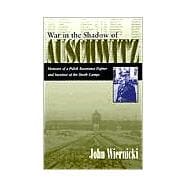 War in the Shadow of Auschwitz : Memoirs of a Polish Resistance Fighter and Survivor of the Death Camps