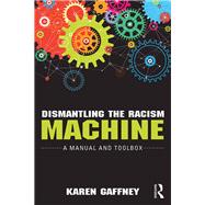 Dismantling the Racism Machine: A Manual and Toolbox