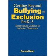 Getting Beyond Bullying and Exclusion, PreK-5 : Empowering Children in Inclusive Classrooms