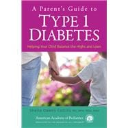 A Parent’s Guide to Type 1 Diabetes Helping Your Child Balance the Highs and Lows