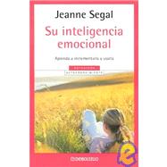 Su inteligencia emocional / Raising your Emotional Intelligence: A Practical Guide