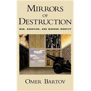 Mirrors of Destruction War, Genocide, and Modern Identity