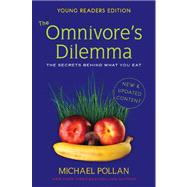 The Omnivore's Dilemma: The Secrets Behind What You Eat: Young Readers Edition