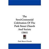 The Semi-centennial Celebration of the Park Street Church and Society