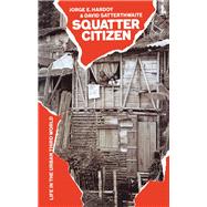 Squatter Citizen: Life in the Urban Third World