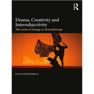 Drama, Creativity and Intersubjectivity: The Roots of Change in Dramatherapy