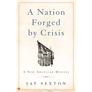 A Nation Forged by Crisis A New American History