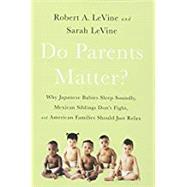 Do Parents Matter? Why Japanese Babies Sleep Soundly, Mexican Siblings Don’t Fight, and American Families Should Just Relax