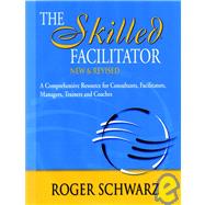 The Skilled Facilitator A Comprehensive Resource for Consultants, Facilitators, Managers, Trainers, and Coaches