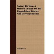 Aubrey de Vere, a Memoir : Based on His Unpublished Diaries and Correspondence