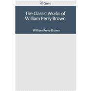 The Classic Works of William Perry Brown