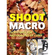 Shoot Macro Professional Macrophotography Techniques for Exceptional Studio Images