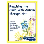 Reaching the Child With Autism Through Art: Practical, 