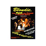 Blondie, from Punk to the Present: A Pictorial History