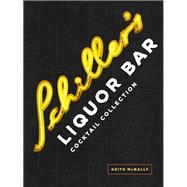 Schiller's Liquor Bar Cocktail Collection Classic Cocktails, Artisanal Updates, Seasonal Drinks, Bartender's Guide