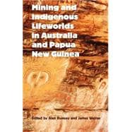 Mining and Indigenous Lifeworlds in Australia and Papua New Guinea