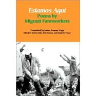 Estamos Aquí : Poems by Migrant Farmworkers