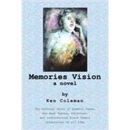 Memories Vision a Novel : The fictional story of Queenie Jones, the most famous, notorious, and controversial black female entertainer of all Time