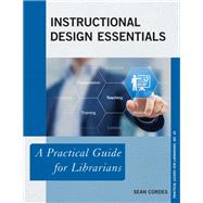Instructional Design Essentials A Practical Guide for Librarians
