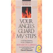 Your Angels Guard My Steps : A 40-Day Journey in the Company of Bernard of Clairvaux