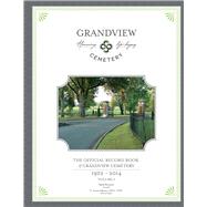 The Official Record Book of Grandview Cemetery Volume 1: 1922-2014