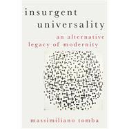 Insurgent Universality An Alternative Legacy of Modernity