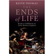 The Ends of Life Roads to Fulfillment in Early Modern England