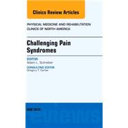 Challenging Pain Syndromes, an Issue of Physical Medicine and Rehabilitation Clinics of North America