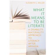 What It Means to Be Literate: A Disability Materiality Approach to Literacy after Aphasia