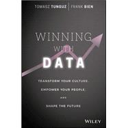Winning with Data Transform Your Culture, Empower Your People, and Shape the Future